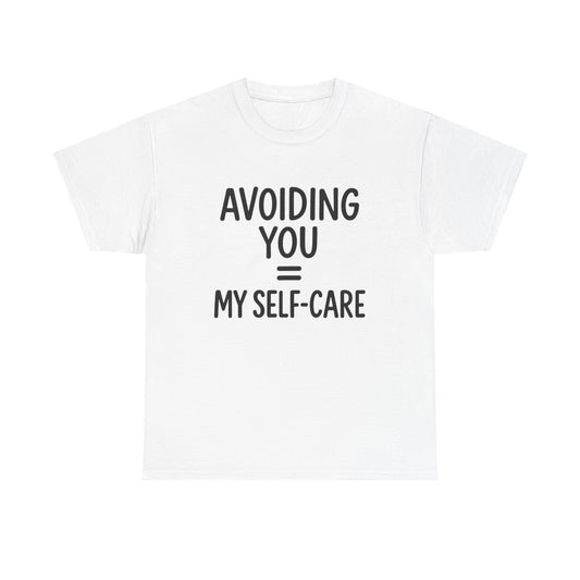 Unisex Heavy Cotton Tee - "Avoiding You = My Self-Care" Graphic Shirt, Relaxed Fit, Self-Care Gift, Funny Quote Tee, Casual Wear