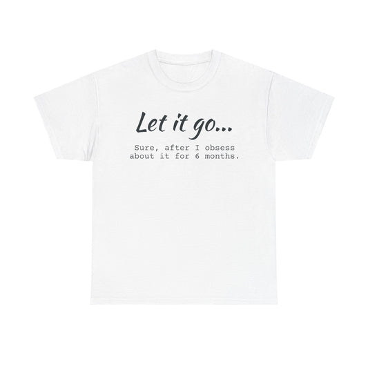 Let It Go Unisex Tee | Funny Cotton T-Shirt for Relaxed Vibes, Gift for Friends, Casual Wear, Self-Care Reminder, Ideal for Birthdays