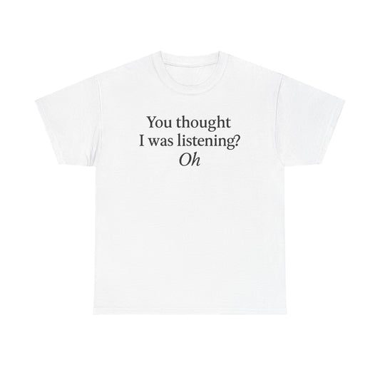 Funny Quote Unisex Tee, Casual Humor Shirt, Ideal for Gifts, Birthday, Friends, Family Gatherings, Everyday Wear
