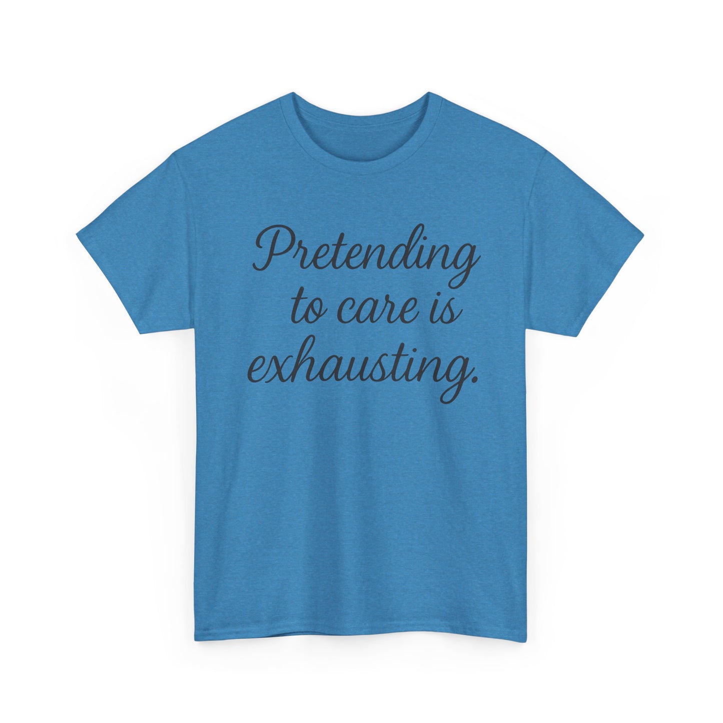 Unisex Heavy Cotton Tee - "Pretending to Care is Exhausting" | Casual Wear, Gift for Friends, Funny Tee, Everyday Comfort, Relaxed Style