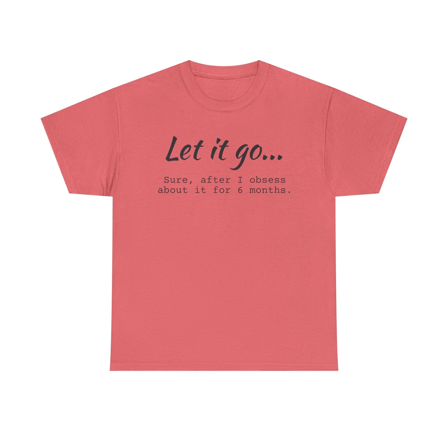 Let It Go Unisex Tee | Funny Cotton T-Shirt for Relaxed Vibes, Gift for Friends, Casual Wear, Self-Care Reminder, Ideal for Birthdays