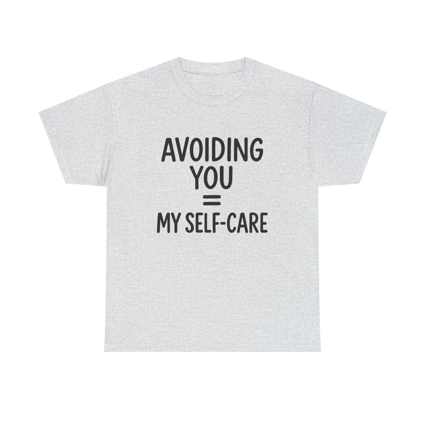 Unisex Heavy Cotton Tee - "Avoiding You = My Self-Care" Graphic Shirt, Relaxed Fit, Self-Care Gift, Funny Quote Tee, Casual Wear