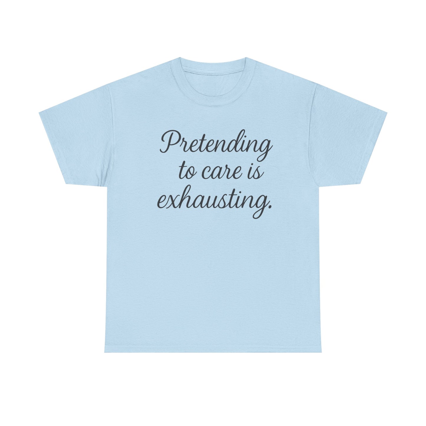 Unisex Heavy Cotton Tee - "Pretending to Care is Exhausting" | Casual Wear, Gift for Friends, Funny Tee, Everyday Comfort, Relaxed Style