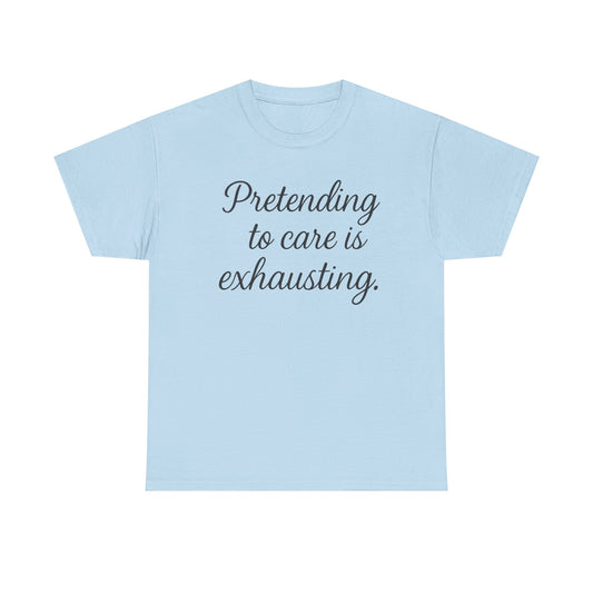 Unisex Heavy Cotton Tee - "Pretending to Care is Exhausting" | Casual Wear, Gift for Friends, Funny Tee, Everyday Comfort, Relaxed Style