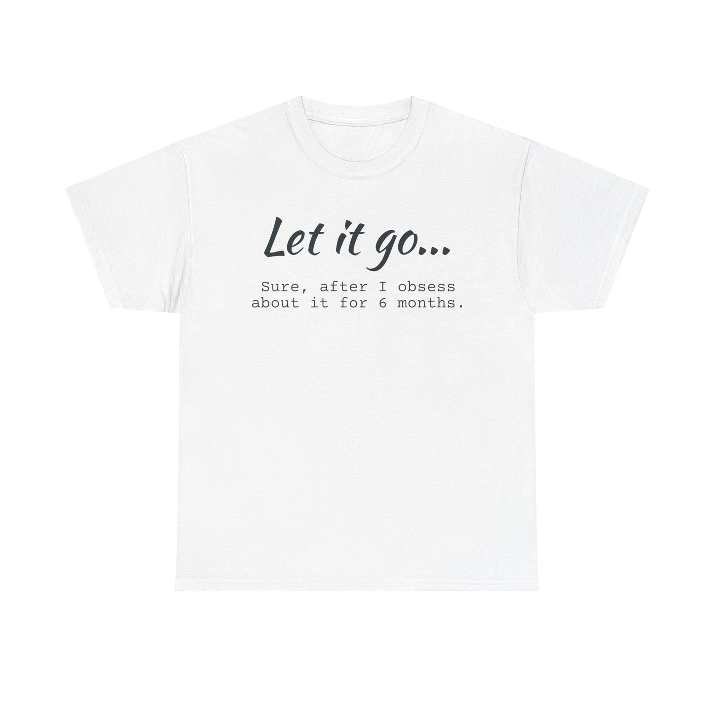 Let It Go Unisex Tee | Funny Cotton T-Shirt for Relaxed Vibes, Gift for Friends, Casual Wear, Self-Care Reminder, Ideal for Birthdays