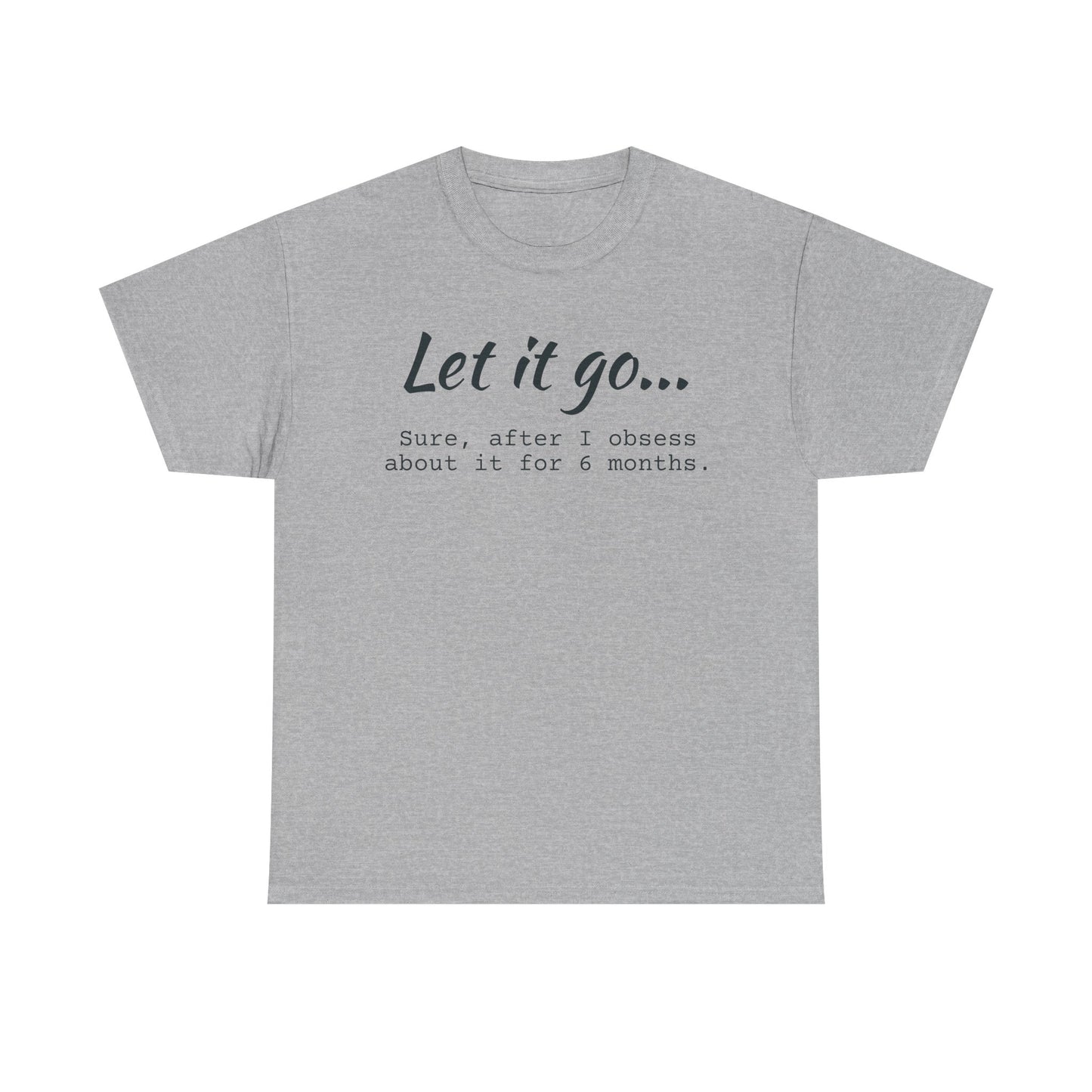 Let It Go Unisex Tee | Funny Cotton T-Shirt for Relaxed Vibes, Gift for Friends, Casual Wear, Self-Care Reminder, Ideal for Birthdays