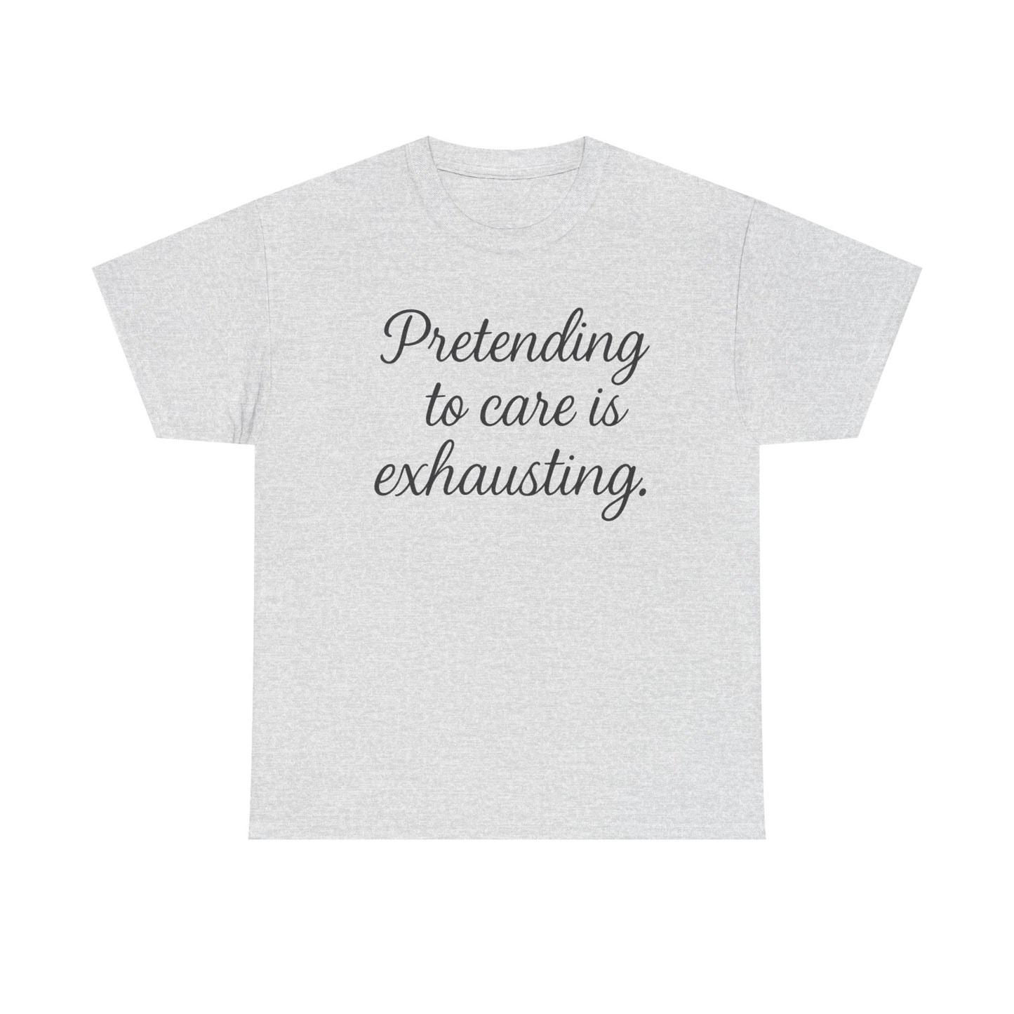 Unisex Heavy Cotton Tee - "Pretending to Care is Exhausting" | Casual Wear, Gift for Friends, Funny Tee, Everyday Comfort, Relaxed Style