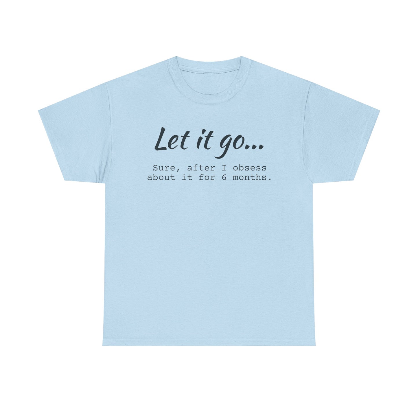 Let It Go Unisex Tee | Funny Cotton T-Shirt for Relaxed Vibes, Gift for Friends, Casual Wear, Self-Care Reminder, Ideal for Birthdays