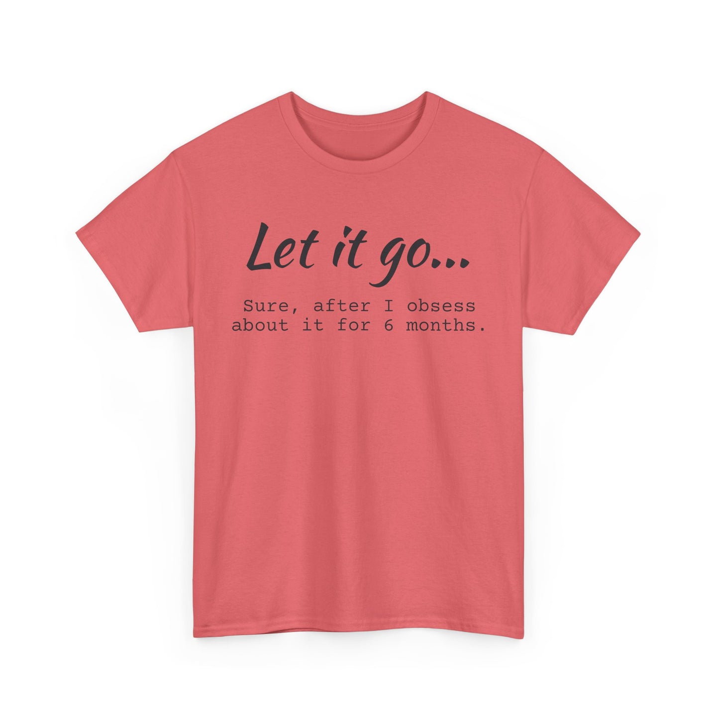 Let It Go Unisex Tee | Funny Cotton T-Shirt for Relaxed Vibes, Gift for Friends, Casual Wear, Self-Care Reminder, Ideal for Birthdays