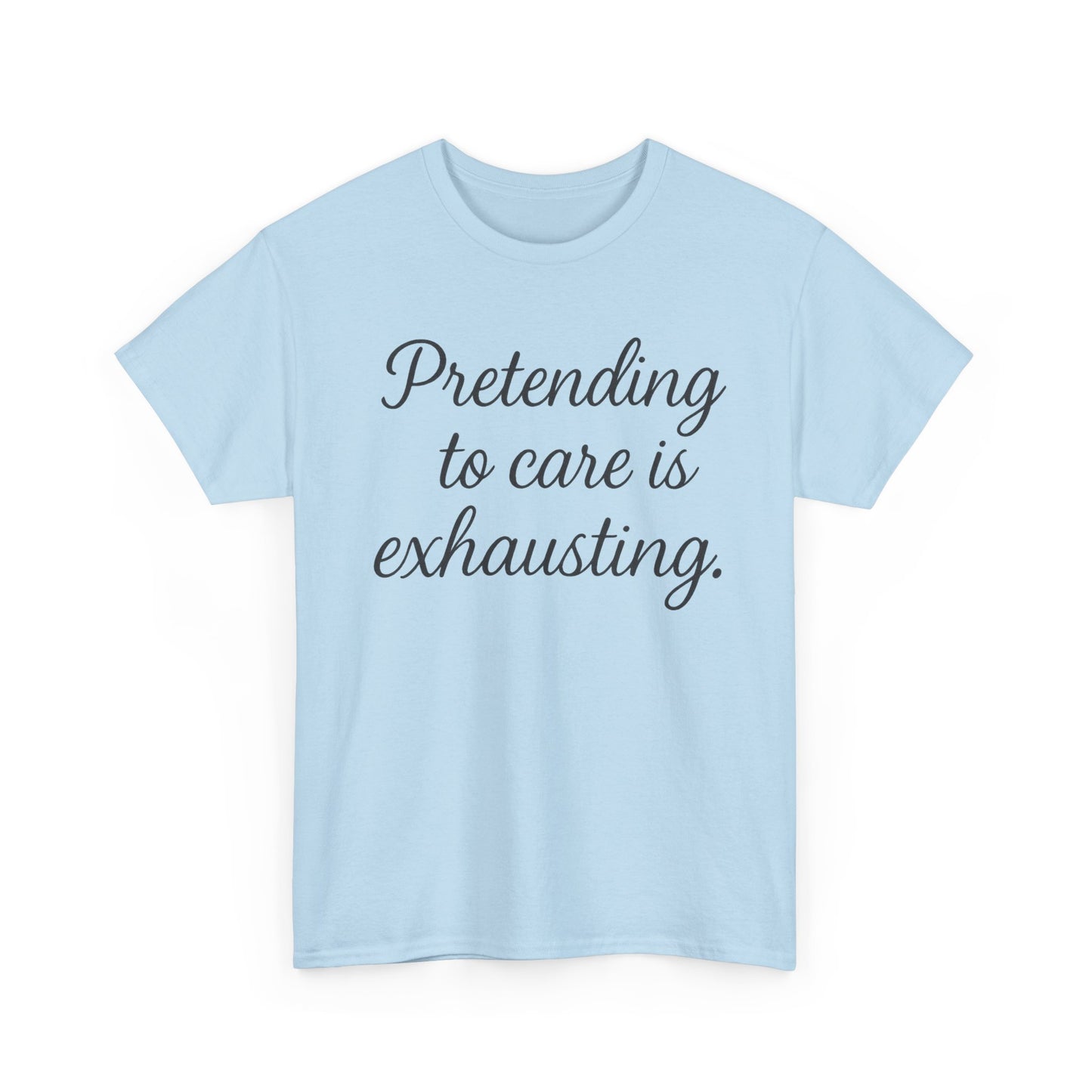 Unisex Heavy Cotton Tee - "Pretending to Care is Exhausting" | Casual Wear, Gift for Friends, Funny Tee, Everyday Comfort, Relaxed Style