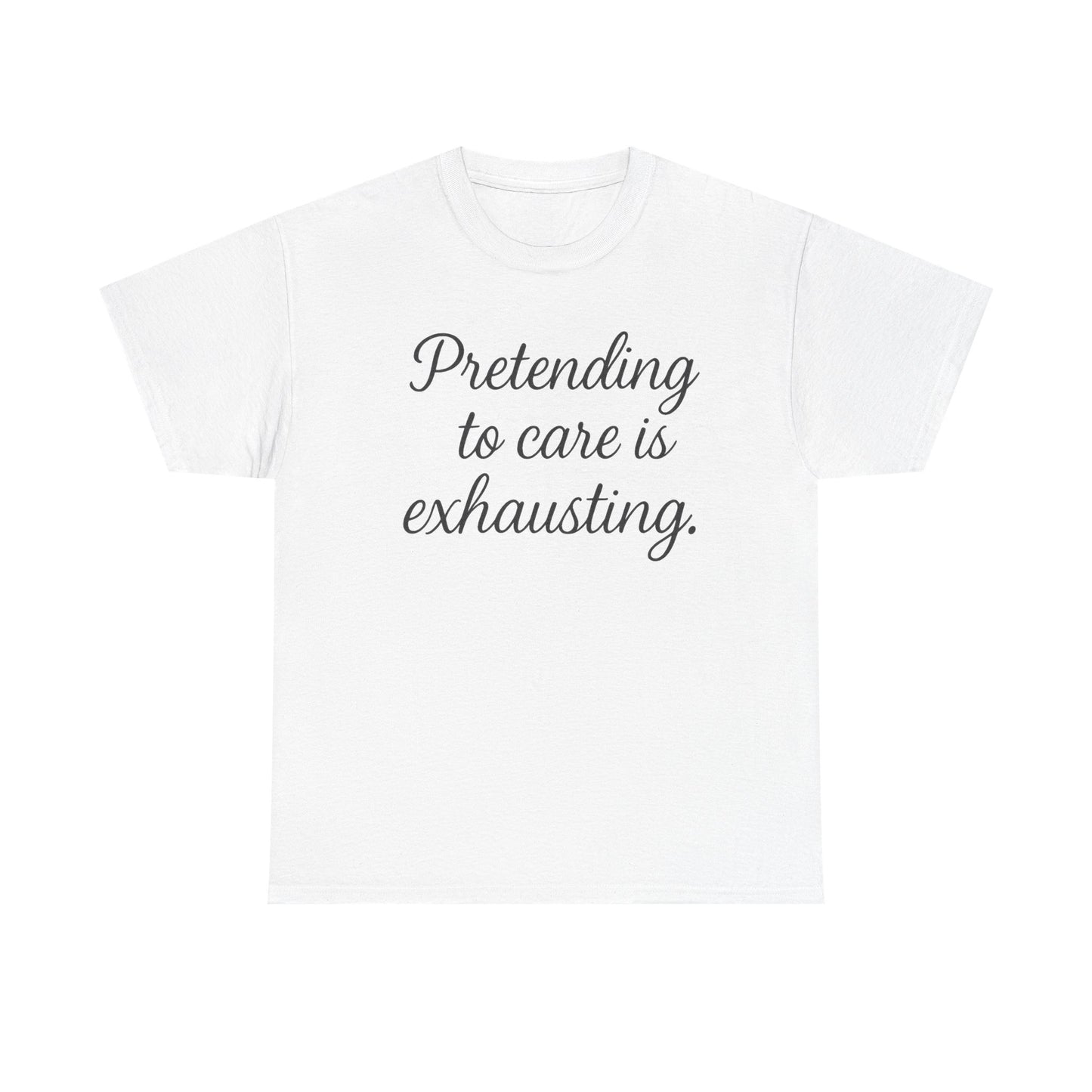Unisex Heavy Cotton Tee - "Pretending to Care is Exhausting" | Casual Wear, Gift for Friends, Funny Tee, Everyday Comfort, Relaxed Style