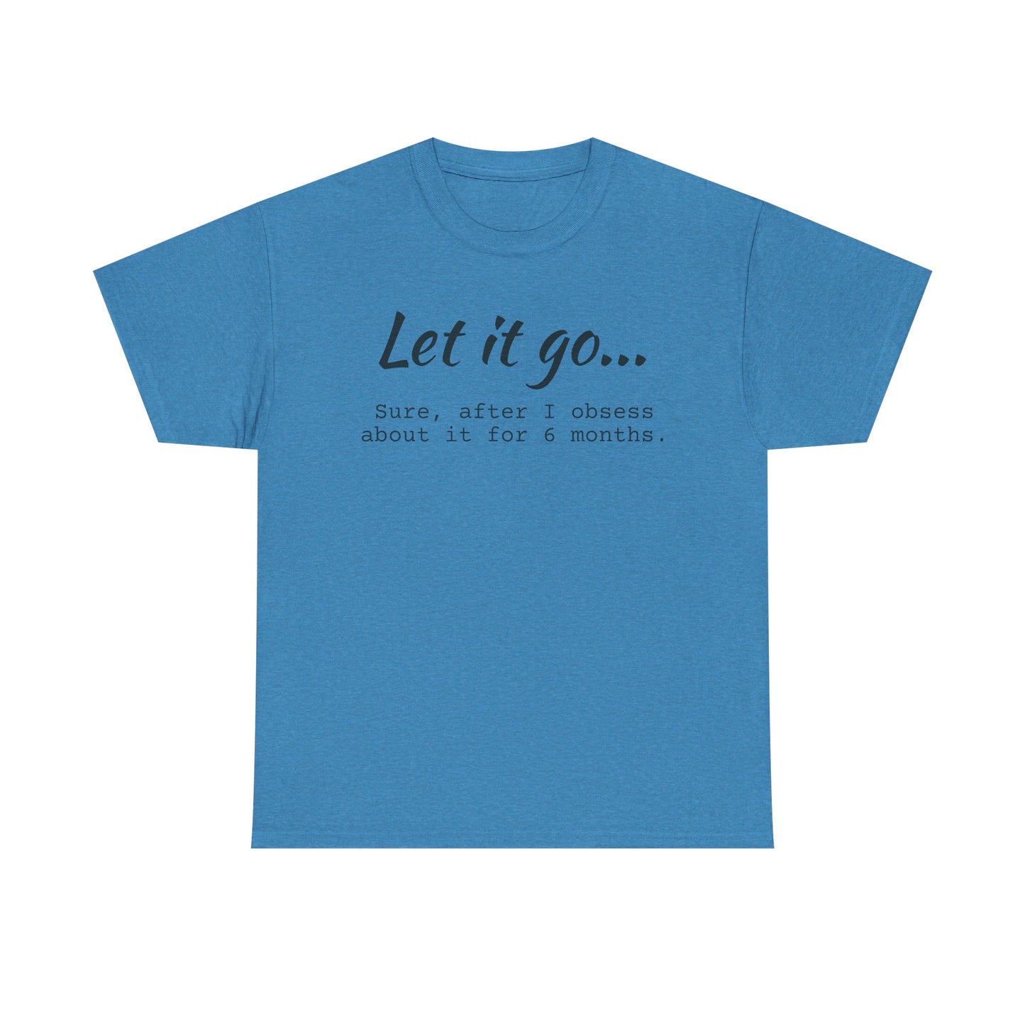 Let It Go Unisex Tee | Funny Cotton T-Shirt for Relaxed Vibes, Gift for Friends, Casual Wear, Self-Care Reminder, Ideal for Birthdays