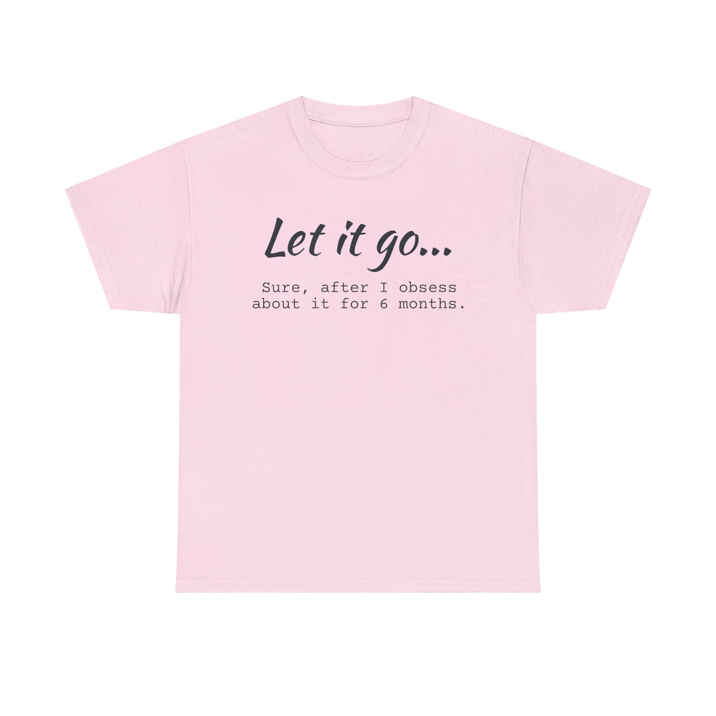 Let It Go Unisex Tee | Funny Cotton T-Shirt for Relaxed Vibes, Gift for Friends, Casual Wear, Self-Care Reminder, Ideal for Birthdays