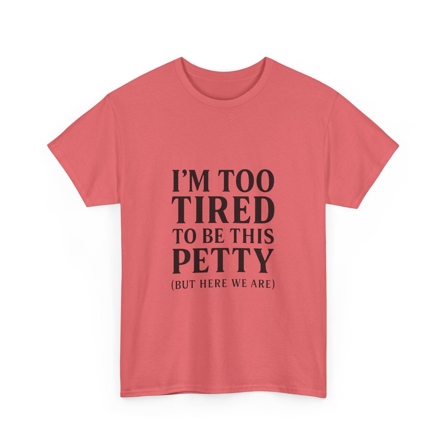 Funny Unisex Heavy Cotton Tee - 'I’m Too Tired to Be This Petty', Humor, Casual Wear, Gift for Friends, Birthday Present, Relaxed Style, Trendy Style