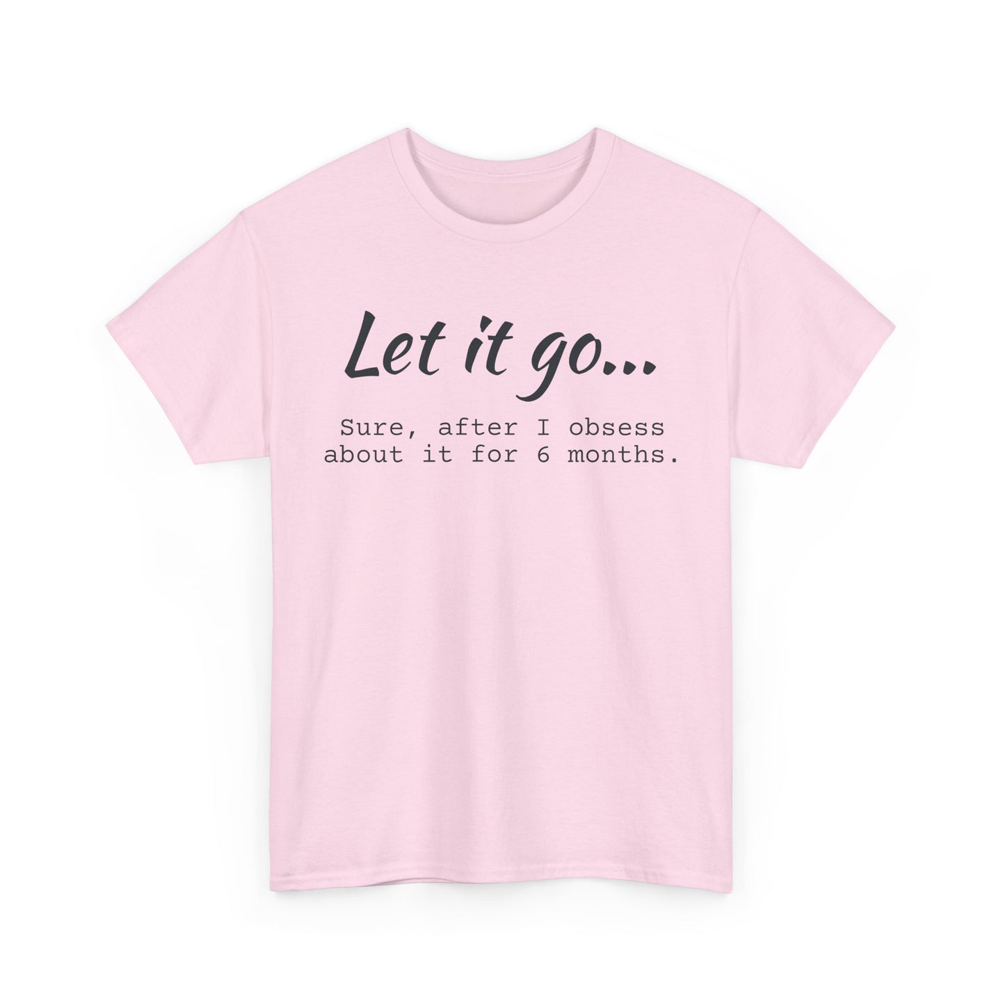 Let It Go Unisex Tee | Funny Cotton T-Shirt for Relaxed Vibes, Gift for Friends, Casual Wear, Self-Care Reminder, Ideal for Birthdays
