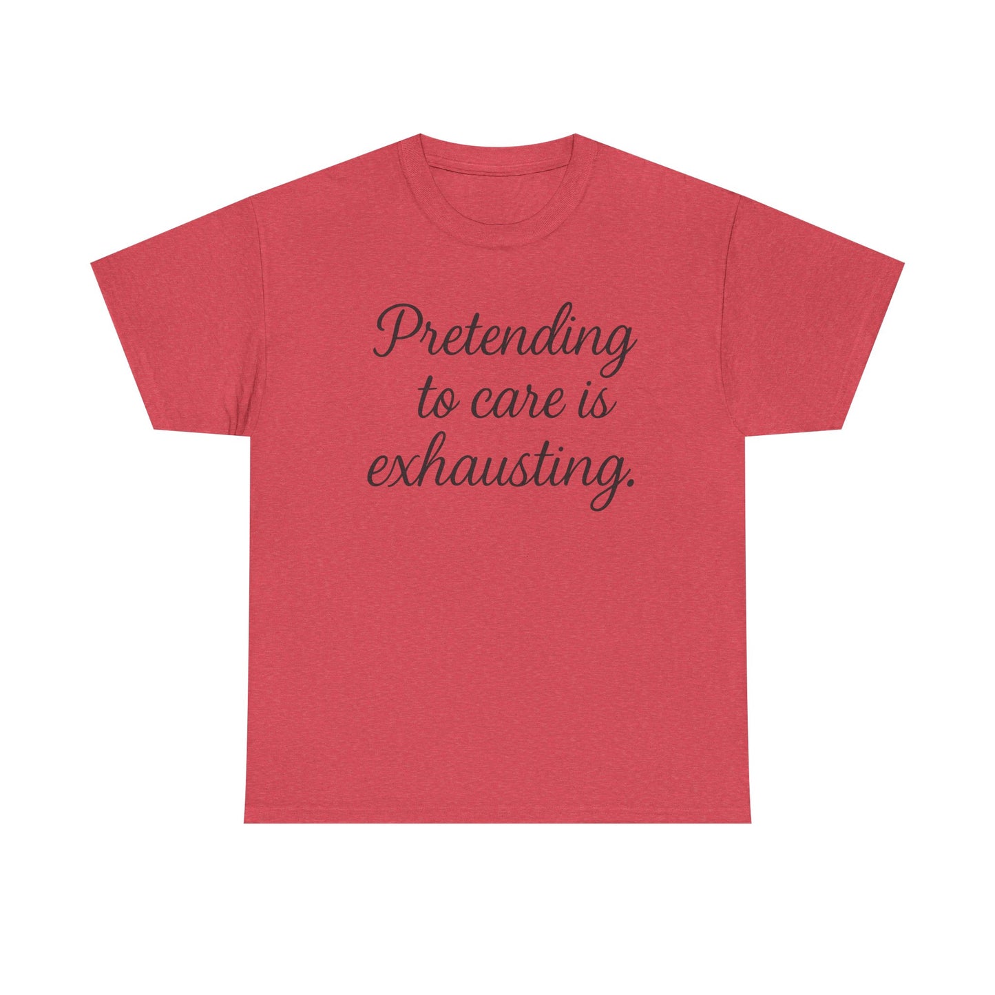 Unisex Heavy Cotton Tee - "Pretending to Care is Exhausting" | Casual Wear, Gift for Friends, Funny Tee, Everyday Comfort, Relaxed Style