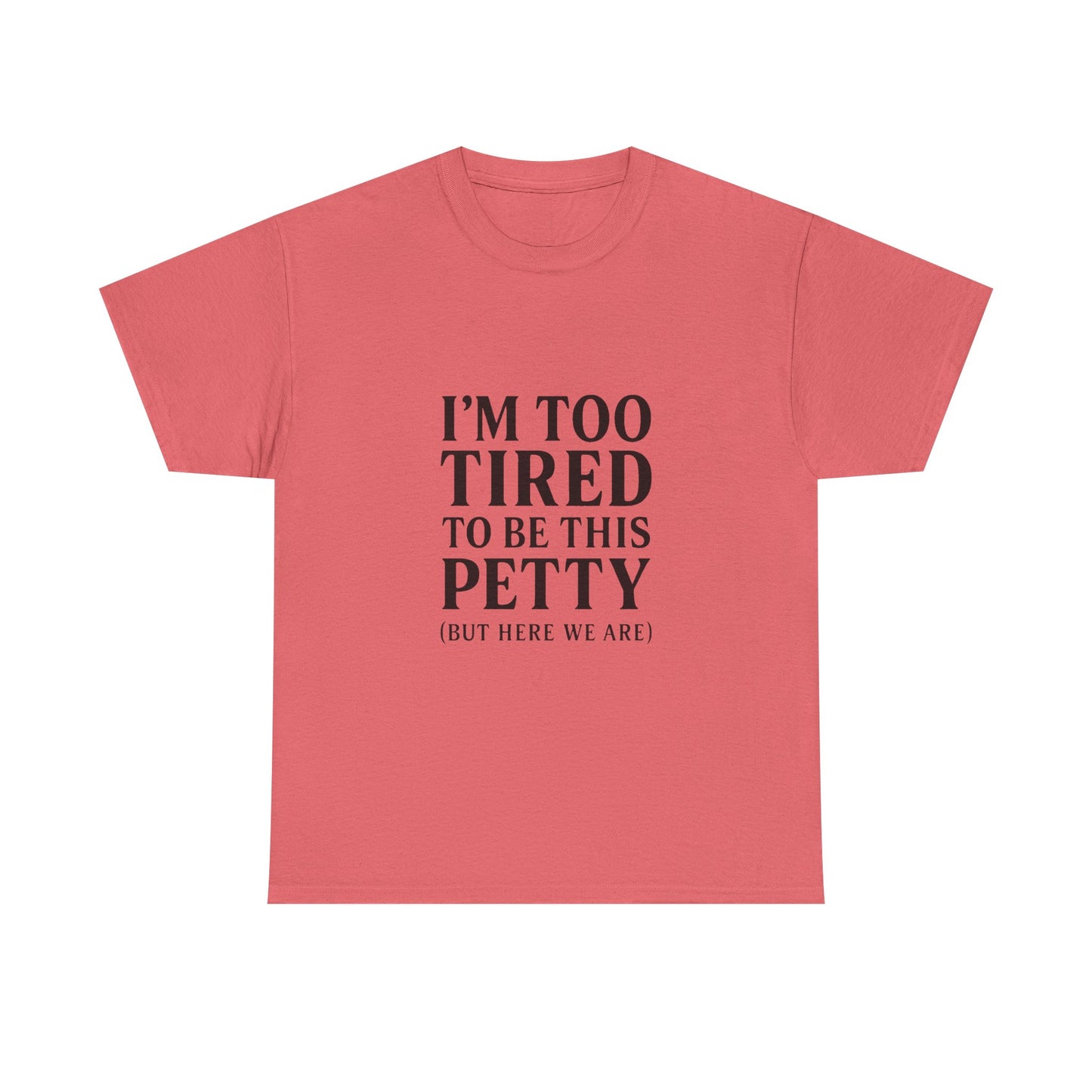 Funny Unisex Heavy Cotton Tee - 'I’m Too Tired to Be This Petty', Humor, Casual Wear, Gift for Friends, Birthday Present, Relaxed Style, Trendy Style