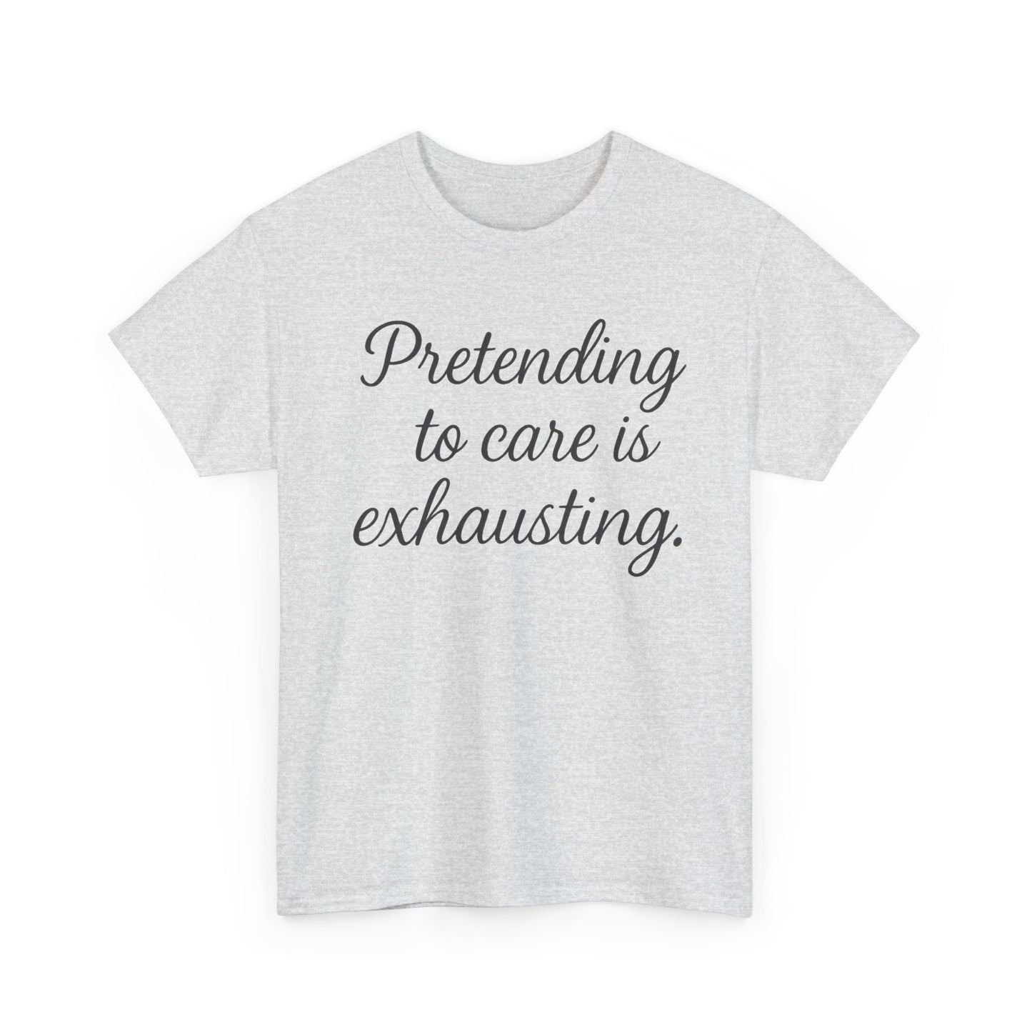 Unisex Heavy Cotton Tee - "Pretending to Care is Exhausting" | Casual Wear, Gift for Friends, Funny Tee, Everyday Comfort, Relaxed Style