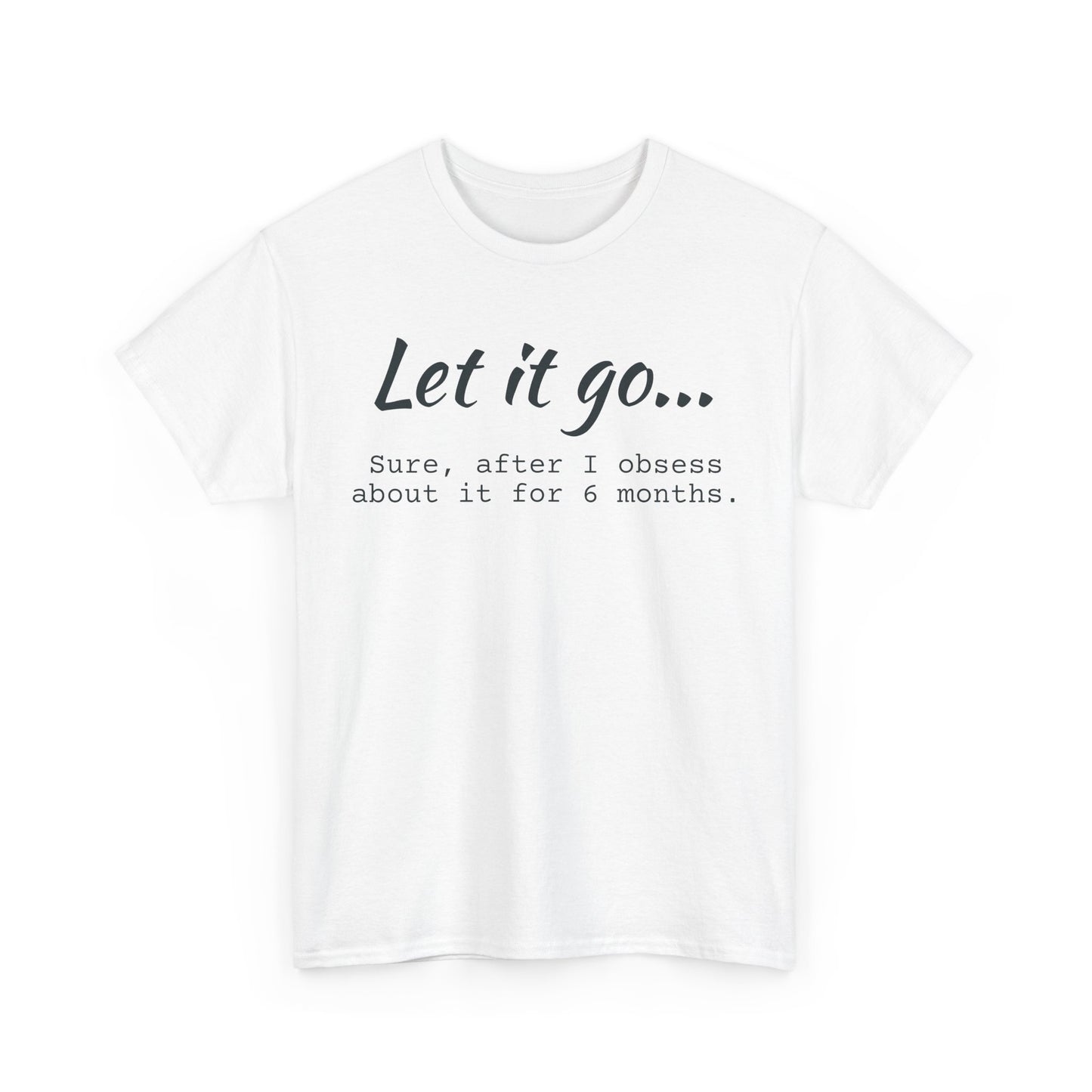 Let It Go Unisex Tee | Funny Cotton T-Shirt for Relaxed Vibes, Gift for Friends, Casual Wear, Self-Care Reminder, Ideal for Birthdays