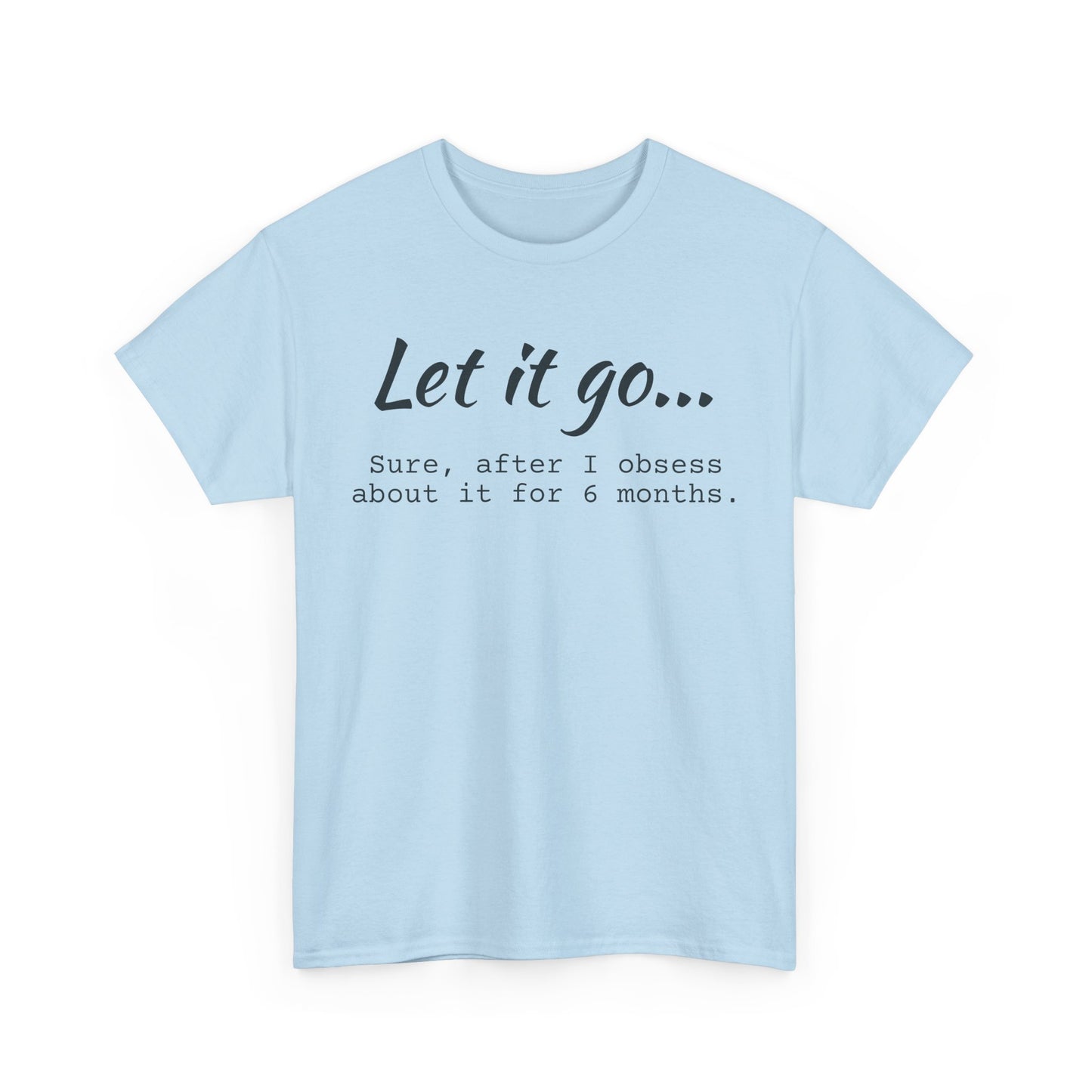 Let It Go Unisex Tee | Funny Cotton T-Shirt for Relaxed Vibes, Gift for Friends, Casual Wear, Self-Care Reminder, Ideal for Birthdays