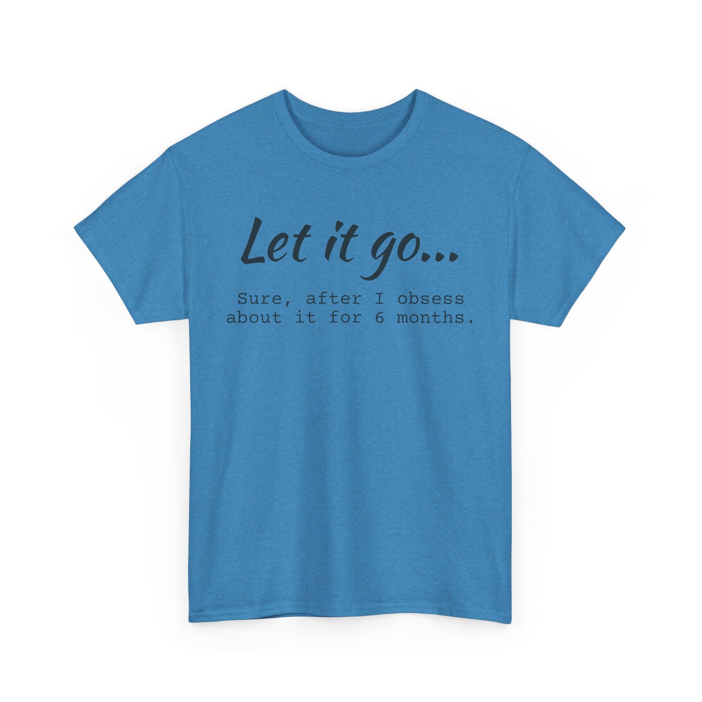 Let It Go Unisex Tee | Funny Cotton T-Shirt for Relaxed Vibes, Gift for Friends, Casual Wear, Self-Care Reminder, Ideal for Birthdays