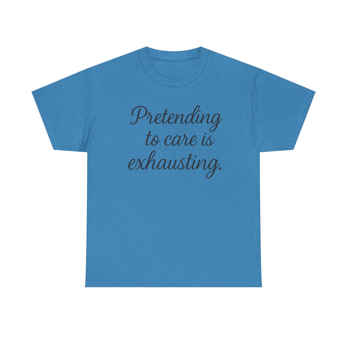 Unisex Heavy Cotton Tee - "Pretending to Care is Exhausting" | Casual Wear, Gift for Friends, Funny Tee, Everyday Comfort, Relaxed Style