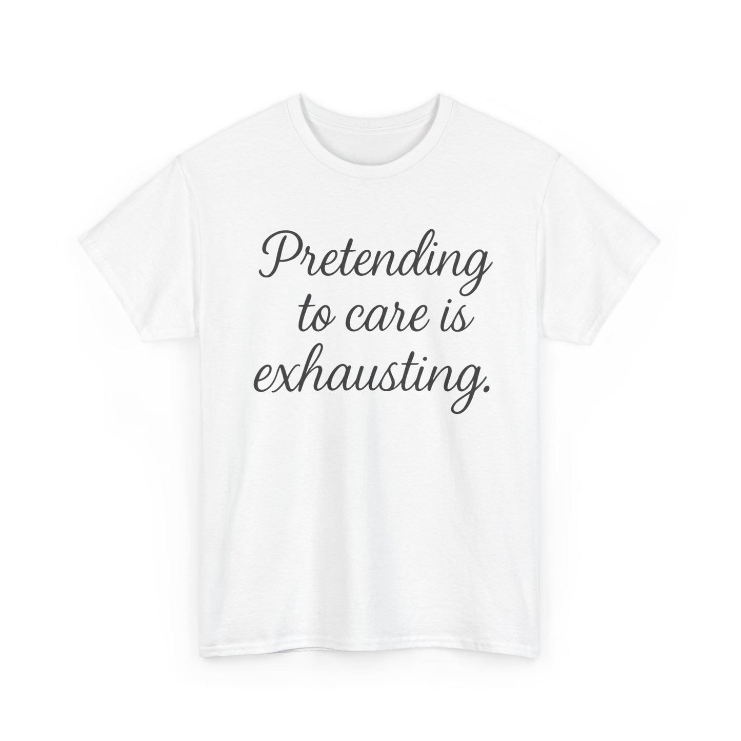 Unisex Heavy Cotton Tee - "Pretending to Care is Exhausting" | Casual Wear, Gift for Friends, Funny Tee, Everyday Comfort, Relaxed Style